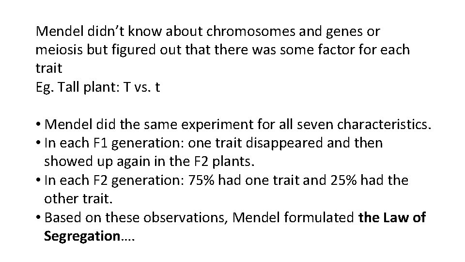 Mendel didn’t know about chromosomes and genes or meiosis but figured out that there