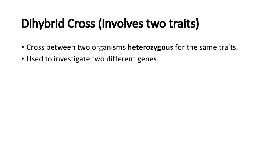 Dihybrid Cross (involves two traits) • Cross between two organisms heterozygous for the same