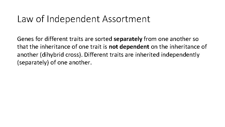 Law of Independent Assortment Genes for different traits are sorted separately from one another