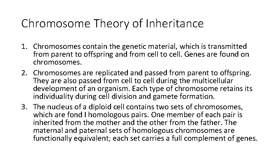 Chromosome Theory of Inheritance 1. Chromosomes contain the genetic material, which is transmitted from