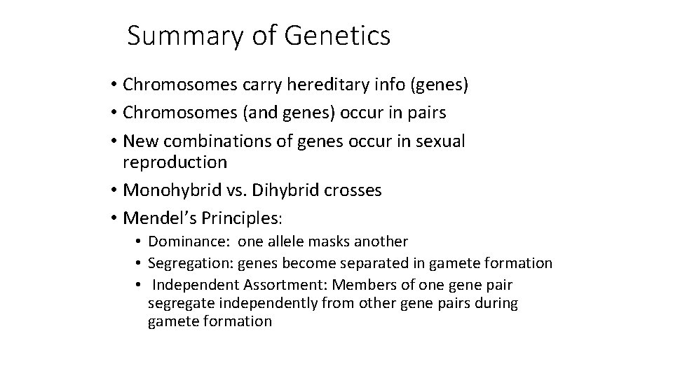 Summary of Genetics • Chromosomes carry hereditary info (genes) • Chromosomes (and genes) occur