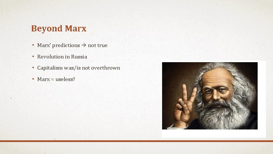 Beyond Marx • Marx’ predictions not true • Revolution in Russia • Capitalism was/is