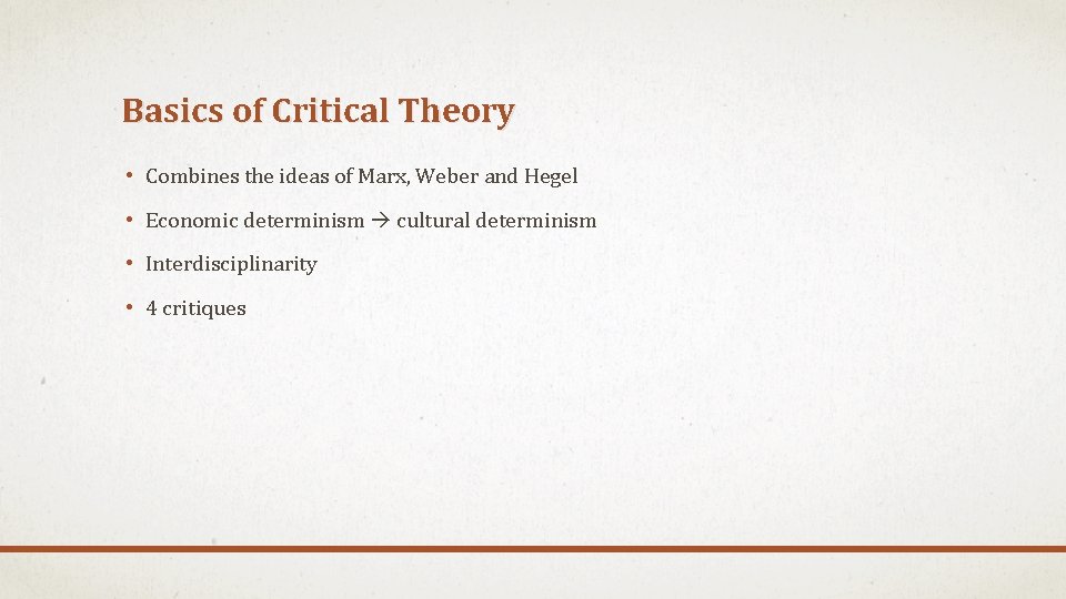 Basics of Critical Theory • Combines the ideas of Marx, Weber and Hegel •