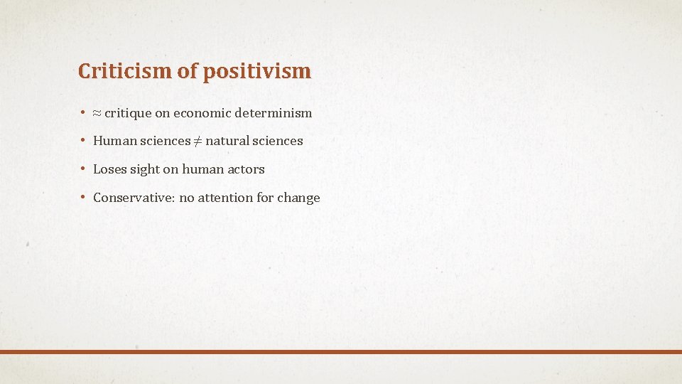 Criticism of positivism • ≈ critique on economic determinism • Human sciences ≠ natural