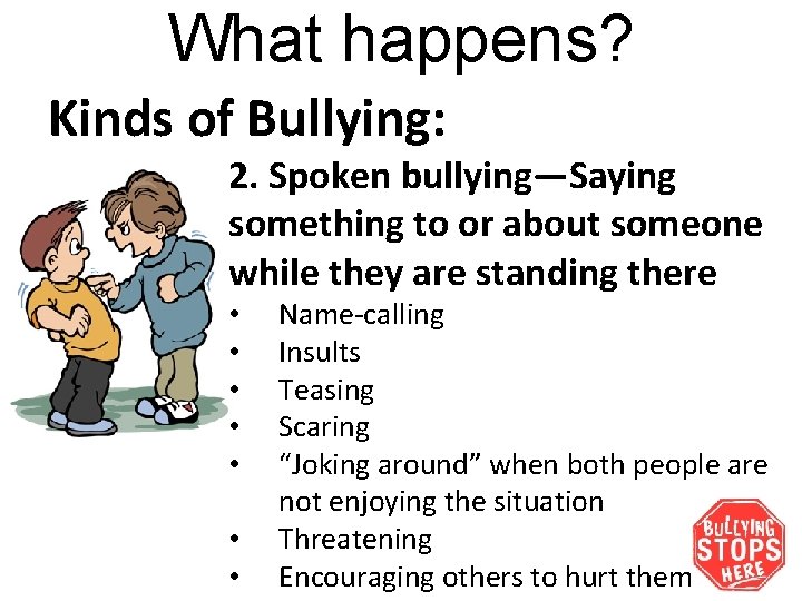 What happens? Kinds of Bullying: 2. Spoken bullying—Saying something to or about someone while