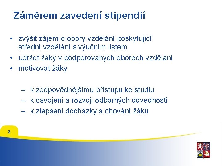 Záměrem zavedení stipendií • zvýšit zájem o obory vzdělání poskytující střední vzdělání s výučním