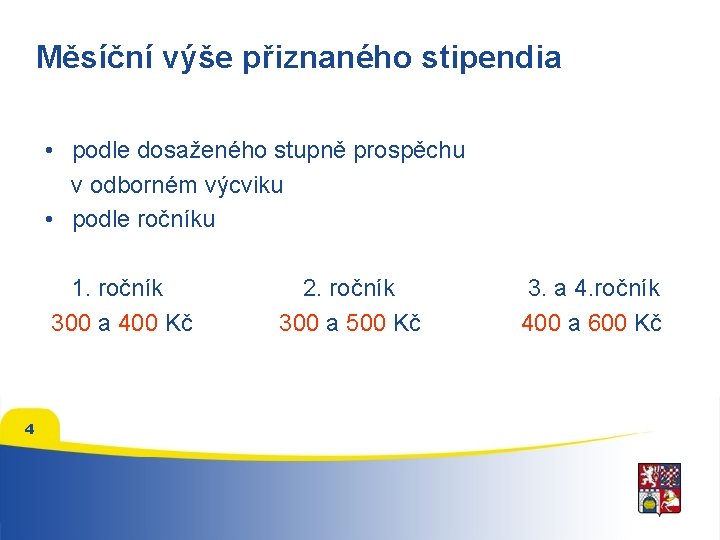 Měsíční výše přiznaného stipendia • podle dosaženého stupně prospěchu v odborném výcviku • podle