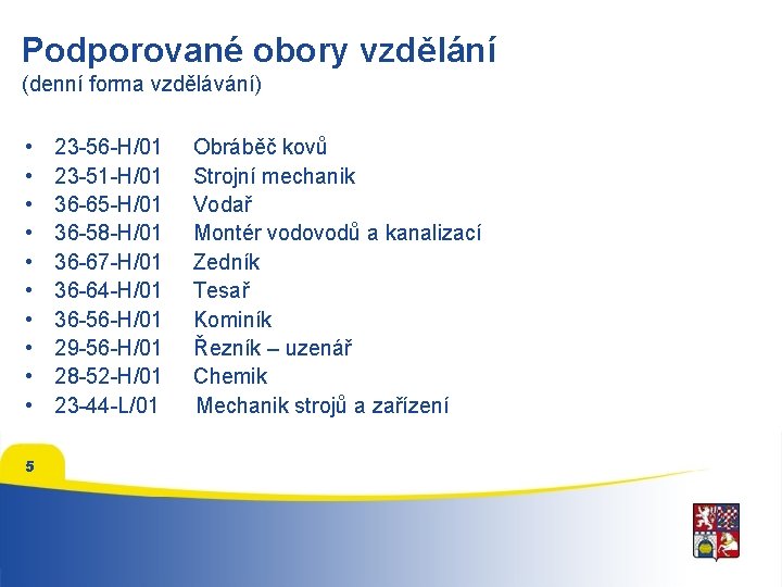 Podporované obory vzdělání (denní forma vzdělávání) • • • 5 23 -56 -H/01 23