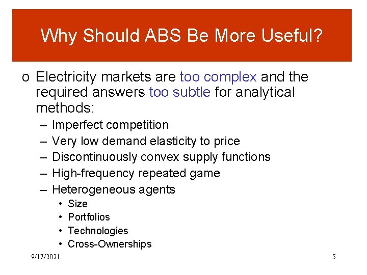 Why Should ABS Be More Useful? o Electricity markets are too complex and the