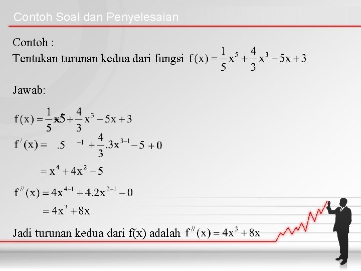 Contoh Soal dan Penyelesaian Contoh : Tentukan turunan kedua dari fungsi Jawab: Jadi turunan