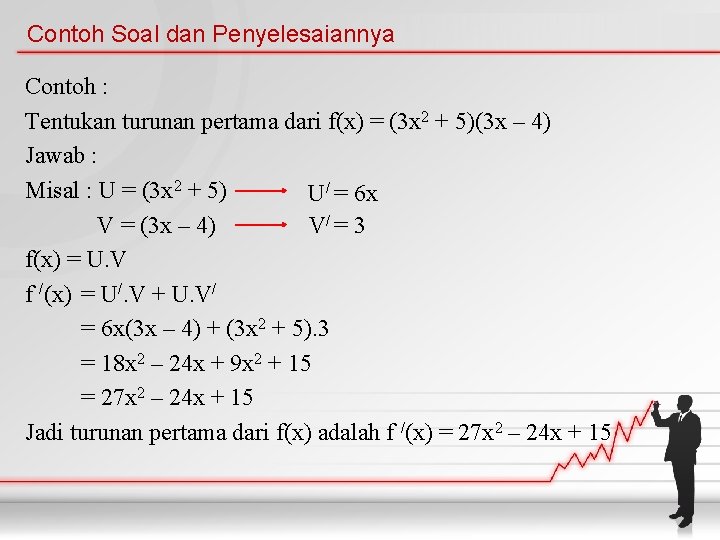 Contoh Soal dan Penyelesaiannya Contoh : Tentukan turunan pertama dari f(x) = (3 x