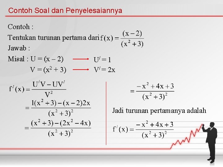 Contoh Soal dan Penyelesaiannya Contoh : Tentukan turunan pertama dari Jawab : Misal :