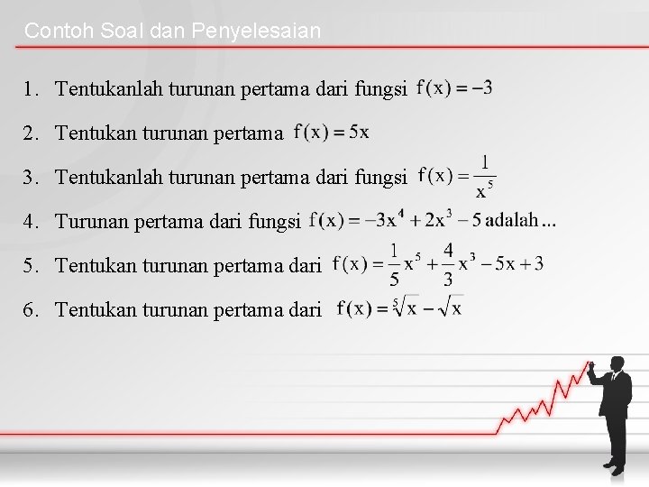 Contoh Soal dan Penyelesaian 1. Tentukanlah turunan pertama dari fungsi 2. Tentukan turunan pertama