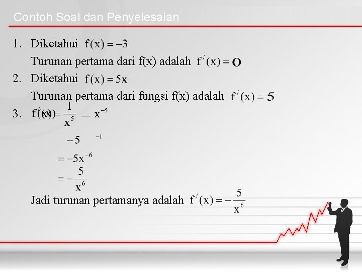 Contoh Soal dan Penyelesaian 1. Diketahui Turunan pertama dari f(x) adalah 2. Diketahui Turunan