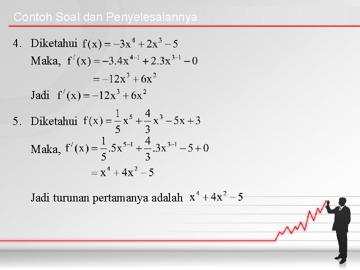 Contoh Soal dan Penyelesaiannya 4. Diketahui Maka, Jadi 5. Diketahui Maka, Jadi turunan pertamanya