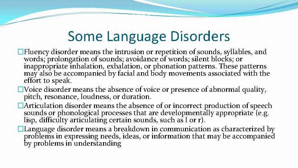 Some Language Disorders �Fluency disorder means the intrusion or repetition of sounds, syllables, and