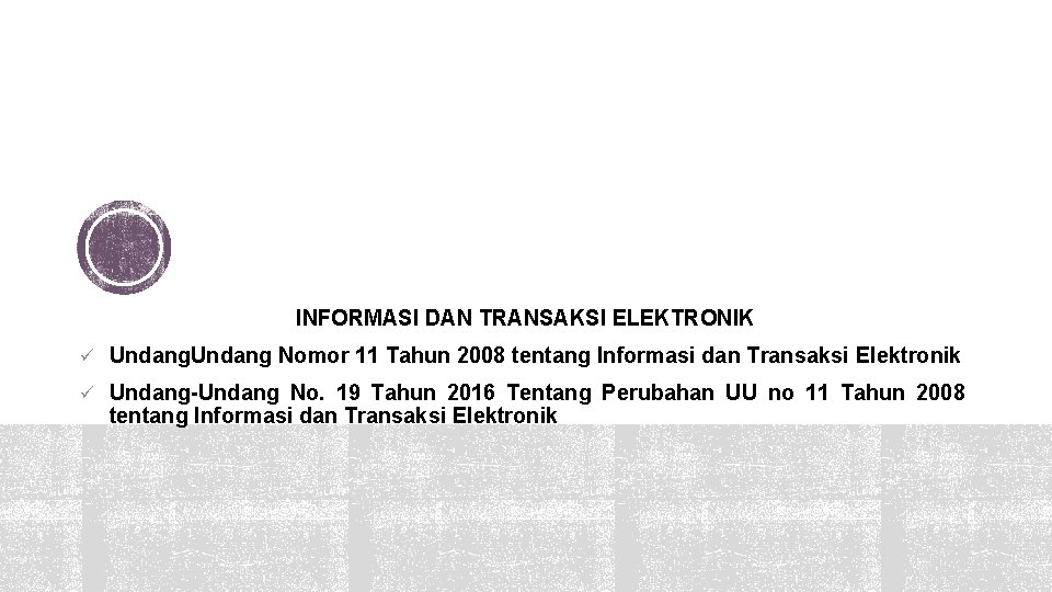 INFORMASI DAN TRANSAKSI ELEKTRONIK ü Undang Nomor 11 Tahun 2008 tentang Informasi dan Transaksi