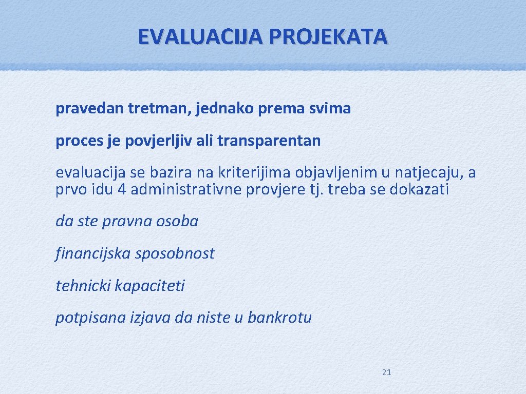 EVALUACIJA PROJEKATA pravedan tretman, jednako prema svima proces je povjerljiv ali transparentan evaluacija se