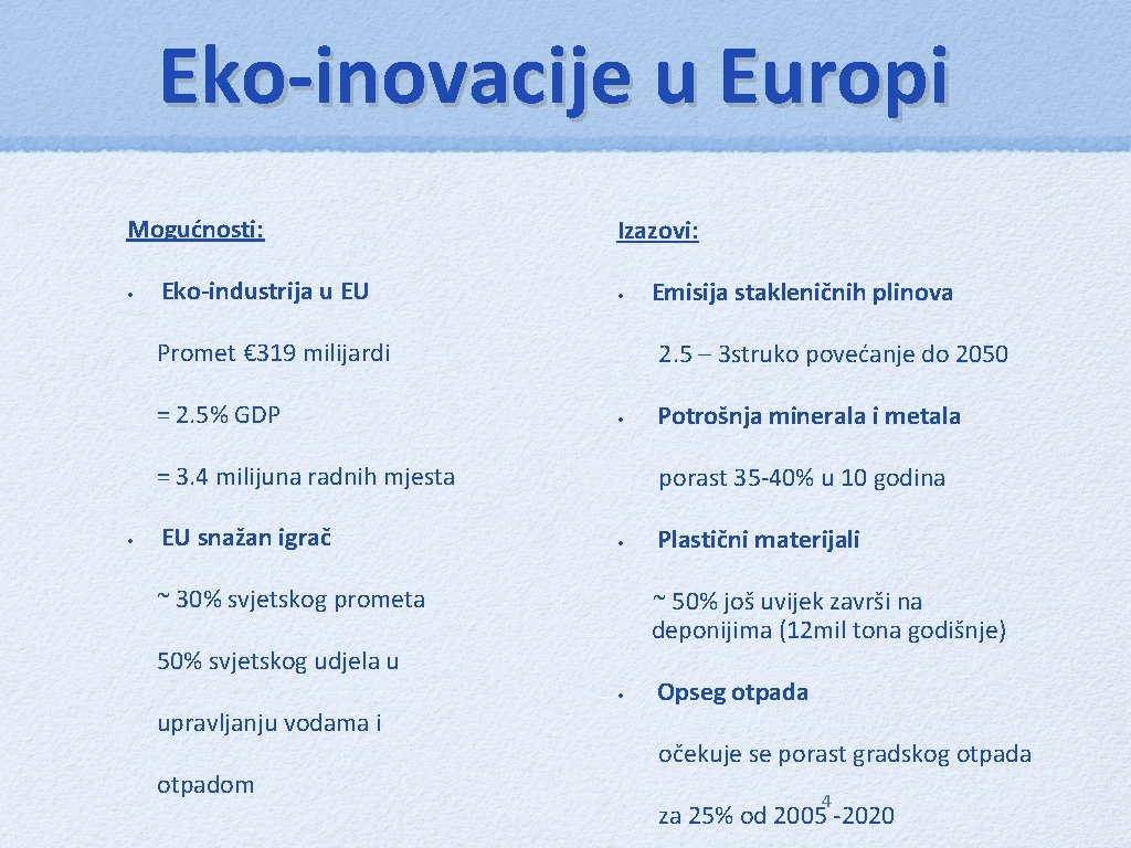 Eko-inovacije u Europi Mogućnosti: • Eko-industrija u EU Izazovi: • Promet € 319 milijardi