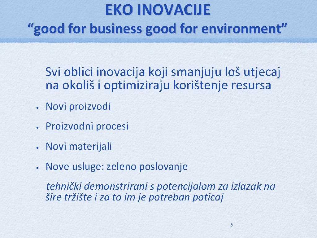 EKO INOVACIJE “good for business good for environment” Svi oblici inovacija koji smanjuju loš