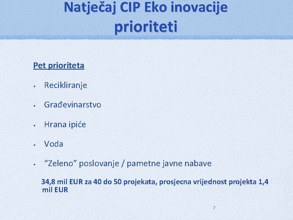 Natječaj CIP Eko inovacije prioriteti Pet prioriteta • Recikliranje • Građevinarstvo • Hrana ipiće