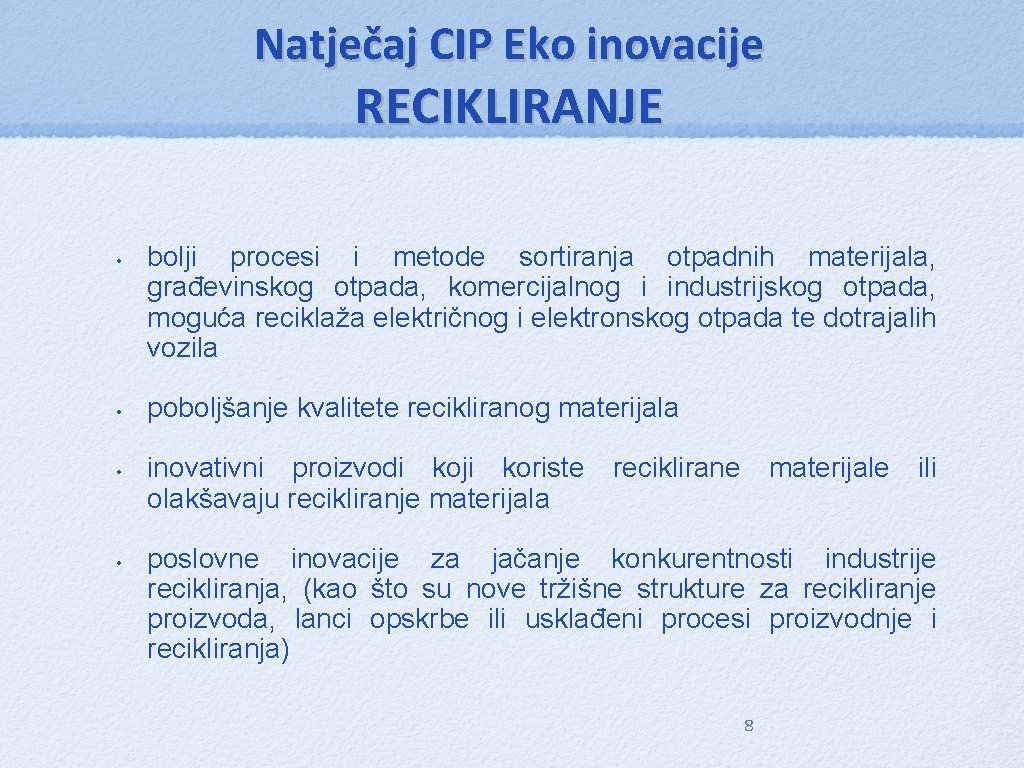 Natječaj CIP Eko inovacije RECIKLIRANJE • • bolji procesi i metode sortiranja otpadnih materijala,