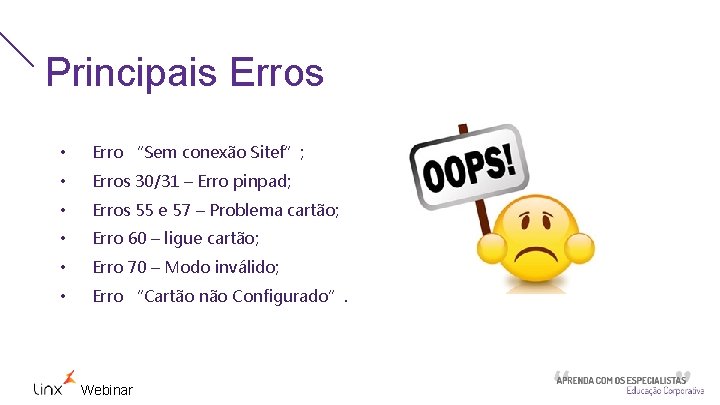 Principais Erros • Erro “Sem conexão Sitef”; • Erros 30/31 – Erro pinpad; •