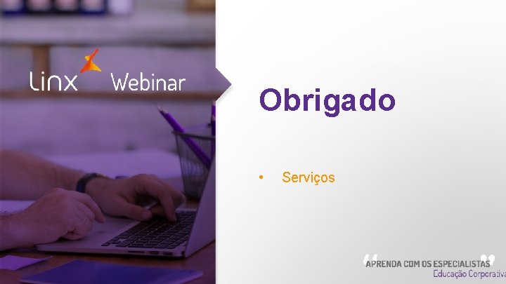 Obrigado • Webinar Serviços 