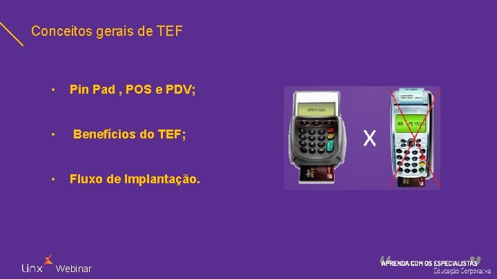 Conceitos gerais de TEF • Pin Pad , POS e PDV; • Benefícios do