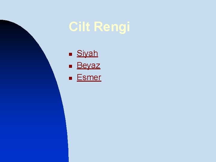 Cilt Rengi n n n Siyah Beyaz Esmer 