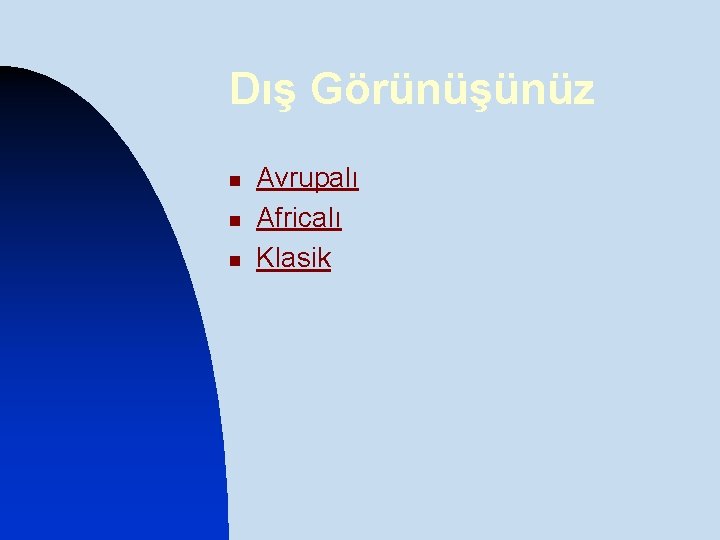 Dış Görünüşünüz n n n Avrupalı Africalı Klasik 