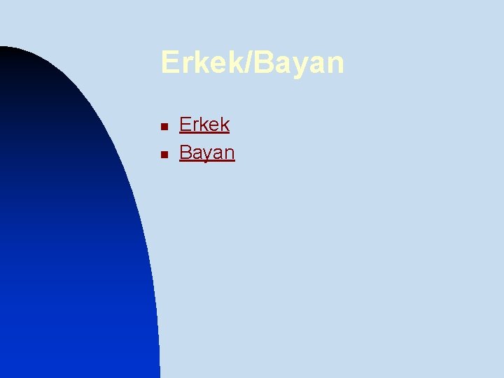 Erkek/Bayan n n Erkek Bayan 