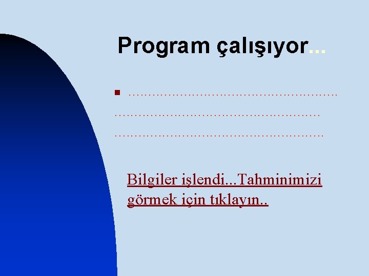 Program çalışıyor. . . . . . . . . . n Bilgiler işlendi.