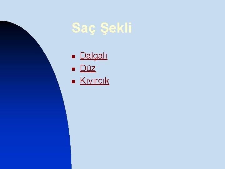 Saç Şekli n n n Dalgalı Düz Kıvırcık 