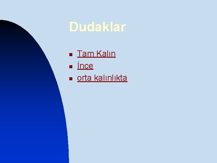 Dudaklar n n n Tam Kalın İnce orta kalınlıkta 