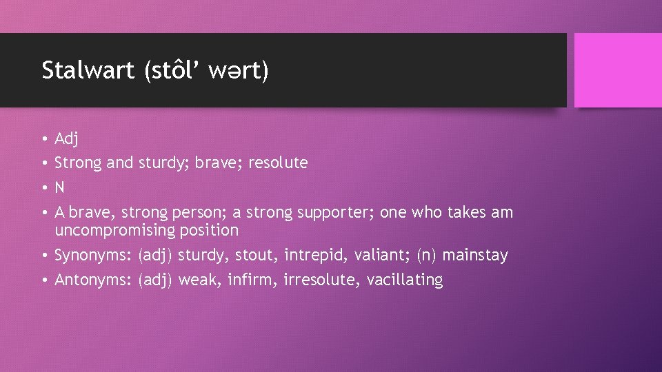 Stalwart (stôl’ wərt) Adj Strong and sturdy; brave; resolute N A brave, strong person;