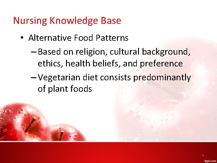 Nursing Knowledge Base • Alternative Food Patterns – Based on religion, cultural background, ethics,