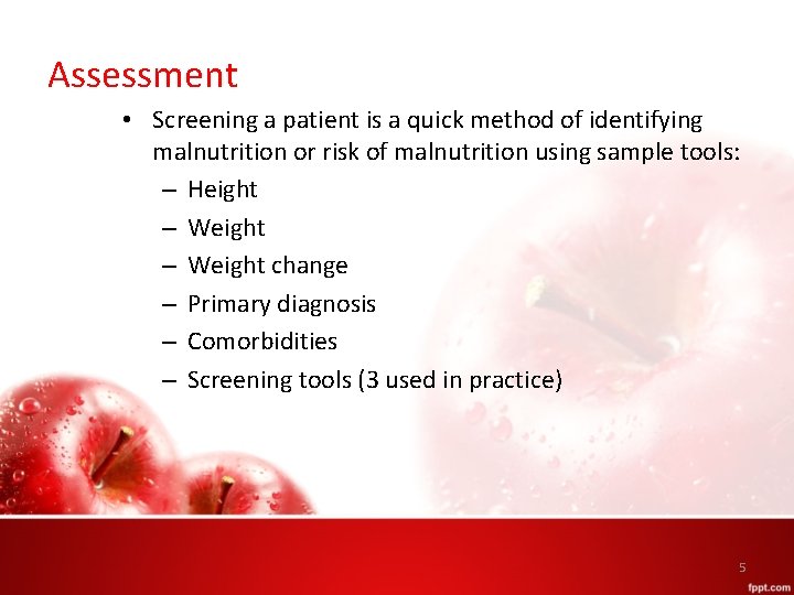 Assessment • Screening a patient is a quick method of identifying malnutrition or risk