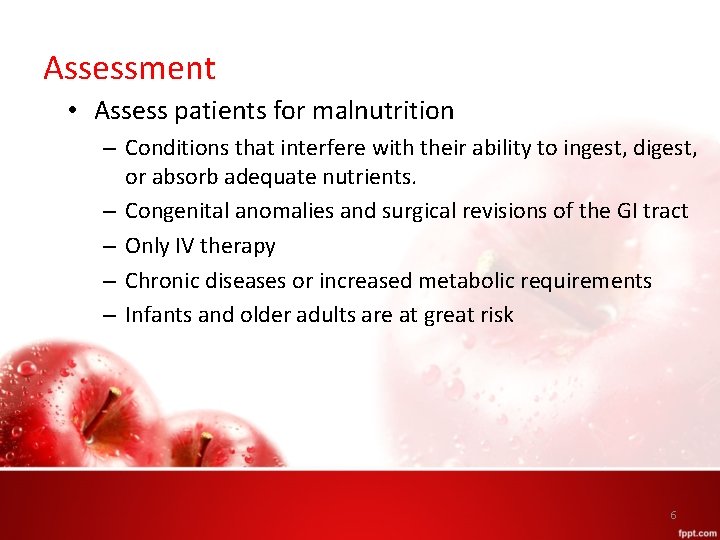 Assessment • Assess patients for malnutrition – Conditions that interfere with their ability to