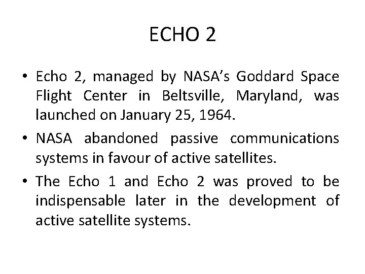 ECHO 2 • Echo 2, managed by NASA’s Goddard Space Flight Center in Beltsville,