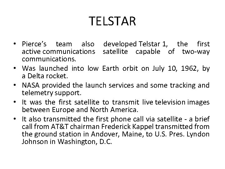 TELSTAR • Pierce’s team also developed Telstar 1, the first active communications satellite capable