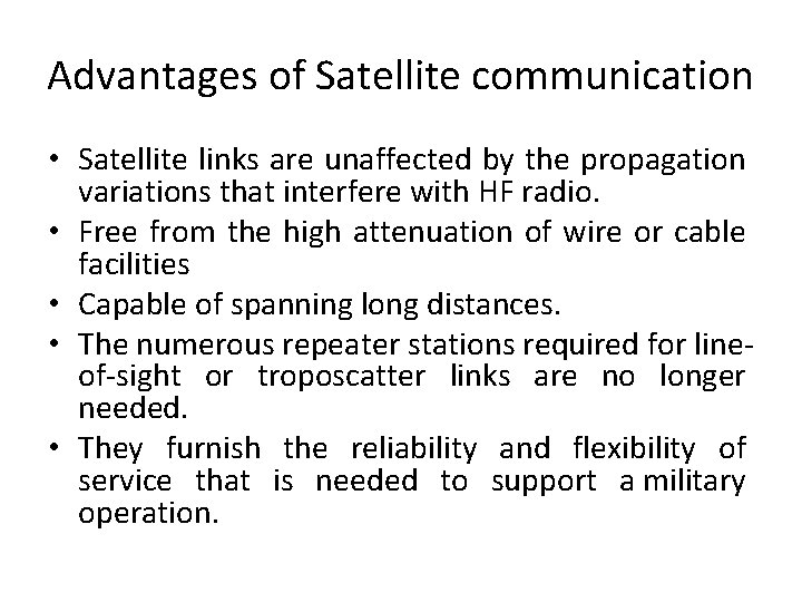 Advantages of Satellite communication • Satellite links are unaffected by the propagation variations that