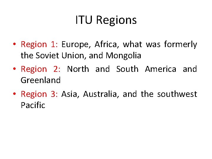 ITU Regions • Region 1: Europe, Africa, what was formerly the Soviet Union, and