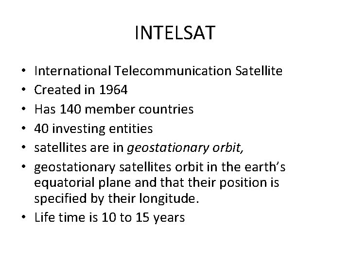 INTELSAT International Telecommunication Satellite Created in 1964 Has 140 member countries 40 investing entities