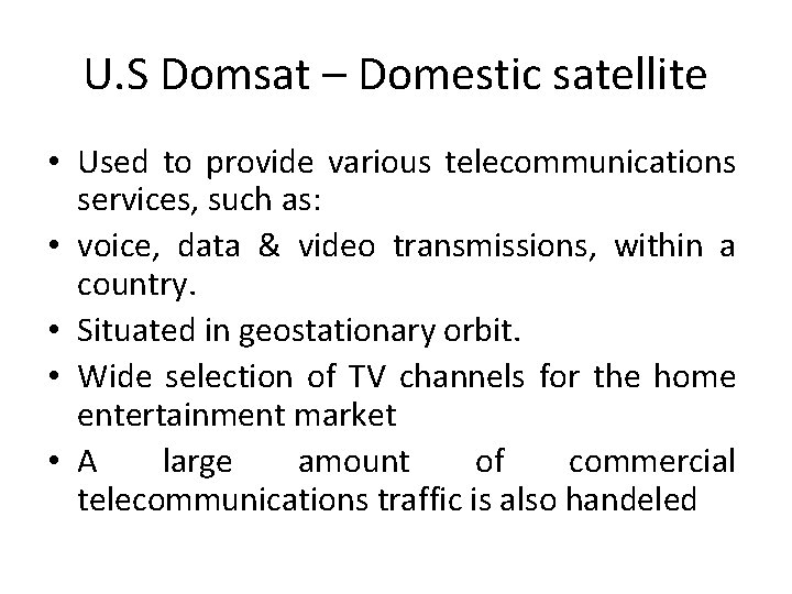 U. S Domsat – Domestic satellite • Used to provide various telecommunications services, such