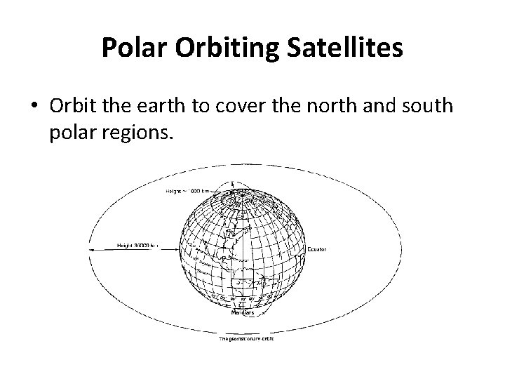 Polar Orbiting Satellites • Orbit the earth to cover the north and south polar