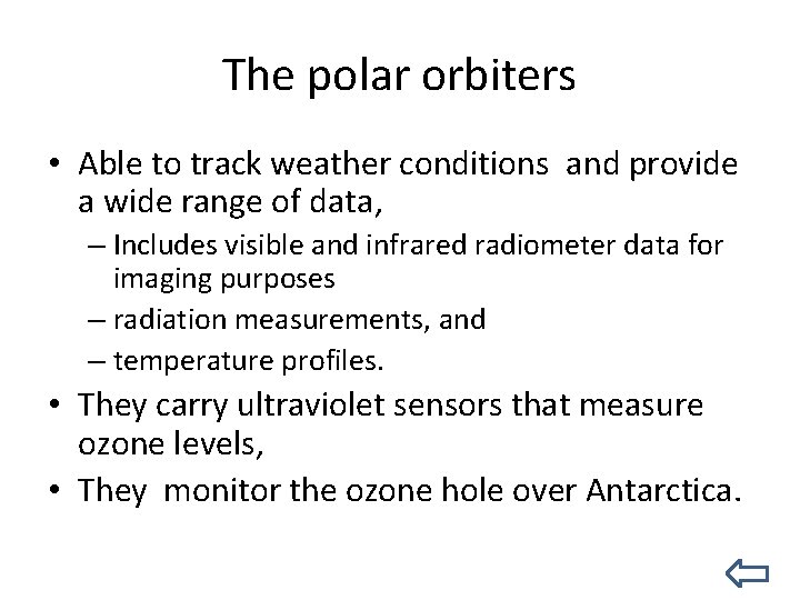 The polar orbiters • Able to track weather conditions and provide a wide range