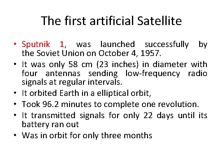 The first artificial Satellite • Sputnik 1, was launched successfully by the Soviet Union