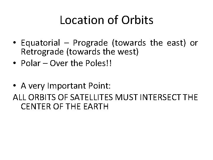 Location of Orbits • Equatorial – Prograde (towards the east) or Retrograde (towards the