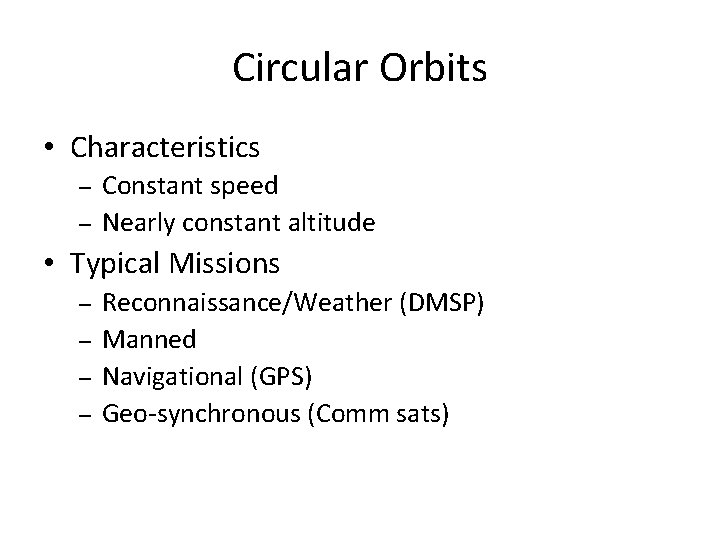 Circular Orbits • Characteristics – – Constant speed Nearly constant altitude • Typical Missions